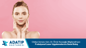uzm-dr-omur-kocaoglufraksiyonel-lazer-uygulamalarina-genel-bakis