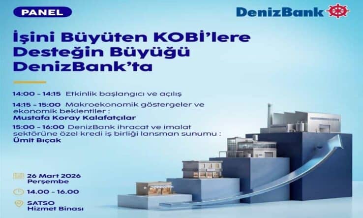 SATSO ve Denizbank, KOBİ’ler İçin Ekonomik Göstergeler ve Finansal İş Birliği Paneli Düzenliyor